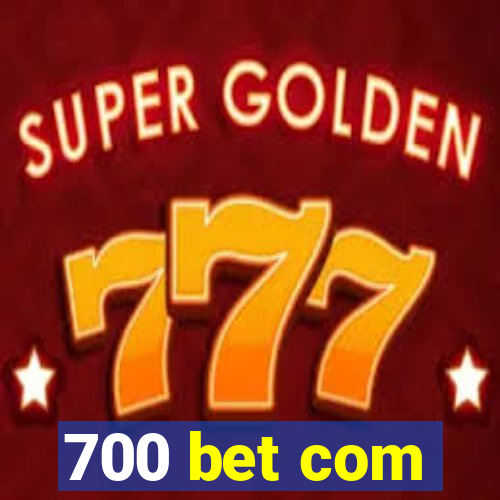 700 bet com